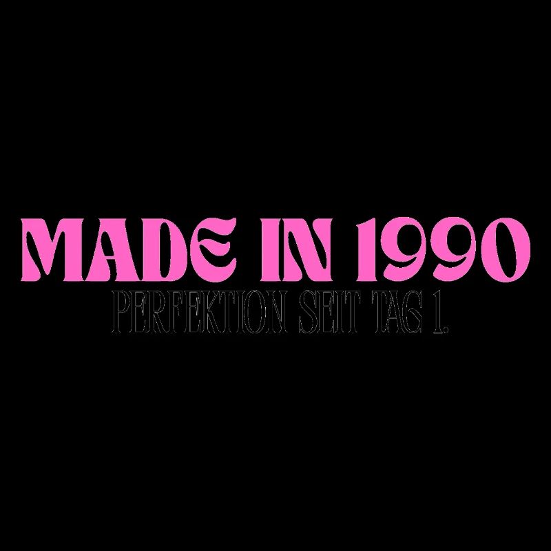 Made in 1990 - Perfection since day 1