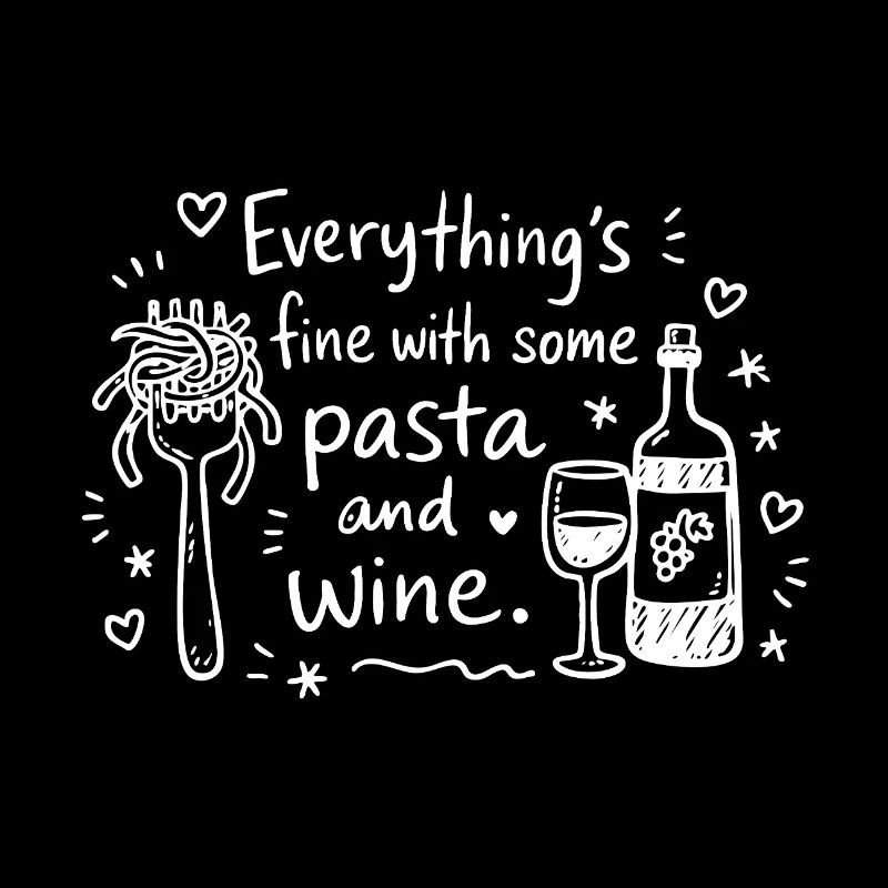 Life Is Better With Pasta And Wine