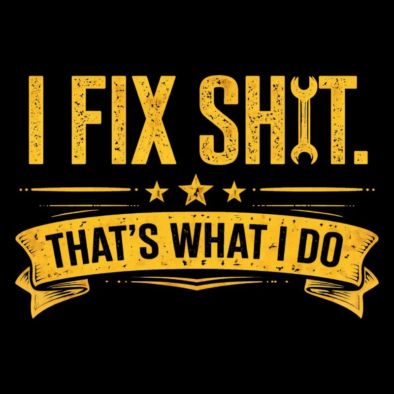 I Fix Shit—That’s What I Do Handwerker Mechaniker