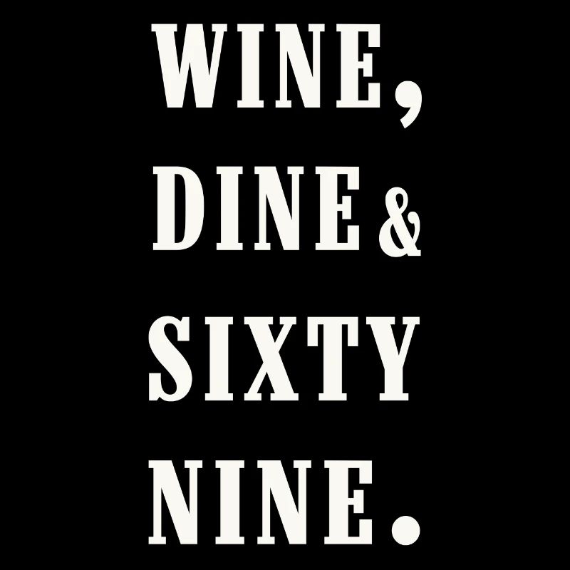 wine, dine and 69