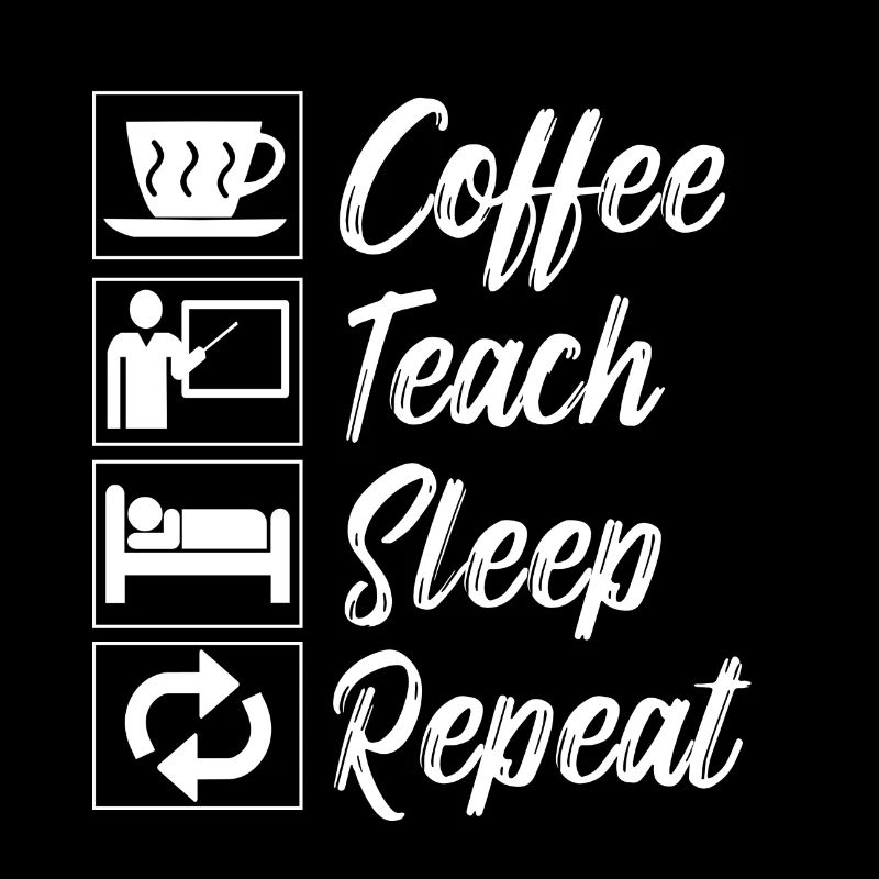 Coffee Teach Sleep Repeat