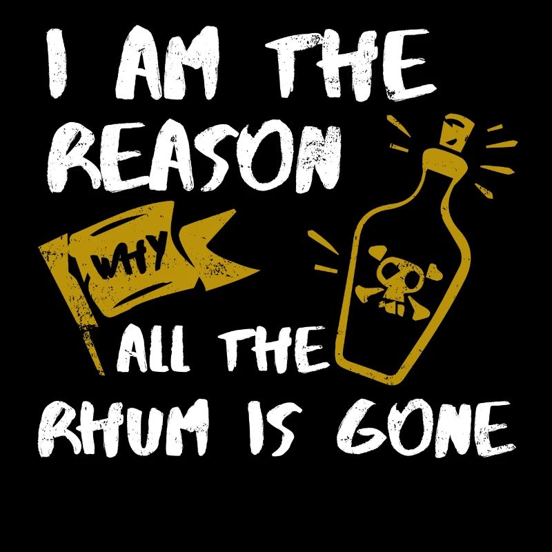 I Am the Reason Why Rum is Gone Gift