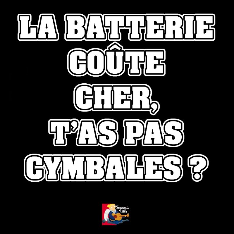 LA BATTERIE COÛTE CHER, T'AS PAS CYMBALES ?