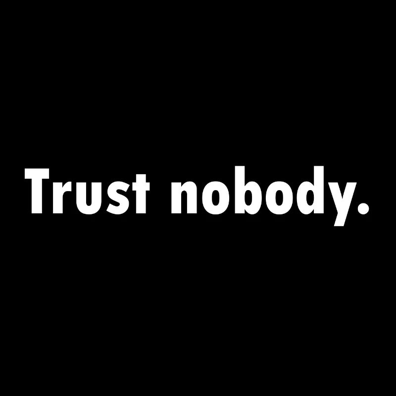 Trust nobody - Do not trust anyone gift idea