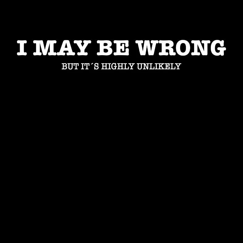 I May Be Wrong - Sarkasmus Humor Geschenkidee Joke