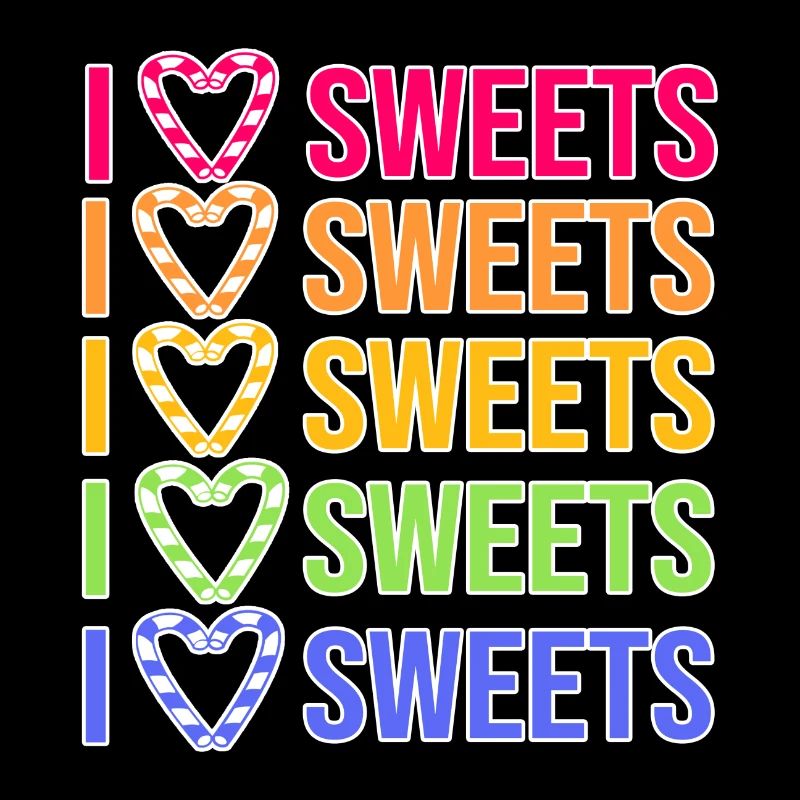 I love sweets statement dessert delicious