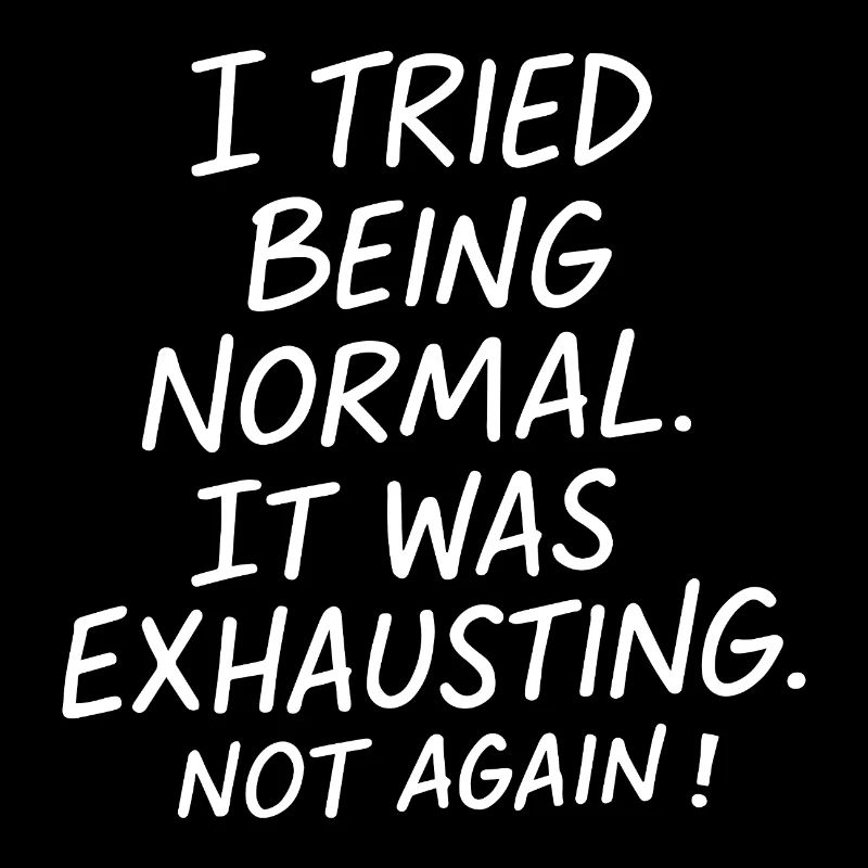 Normal sein war anstrengend. Nicht nochmal.