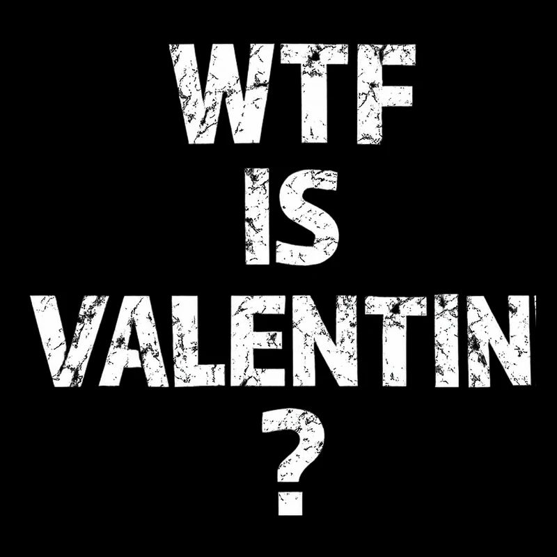 C’est quoi ce bordel de Valentin