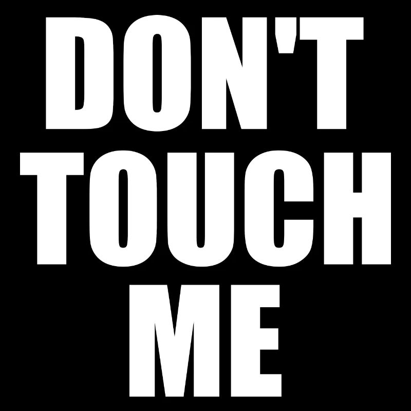 Dont touch me