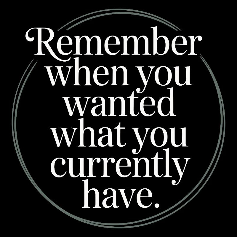 Remember When You Wanted Dankbarkeit Achtsamkeit