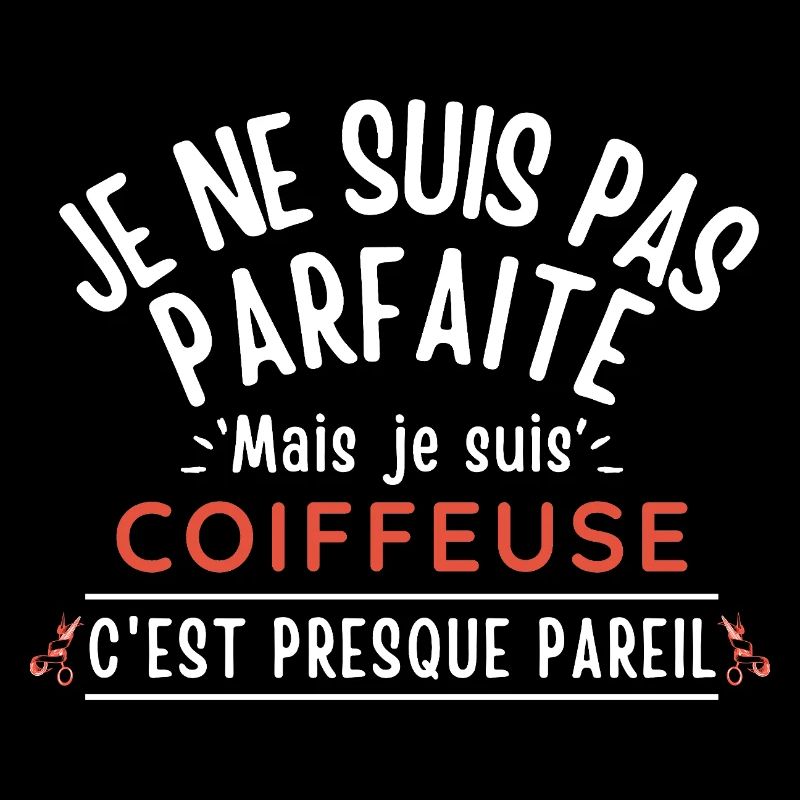 Je ne suis pas parfaite mais je suis COIFFEUSE