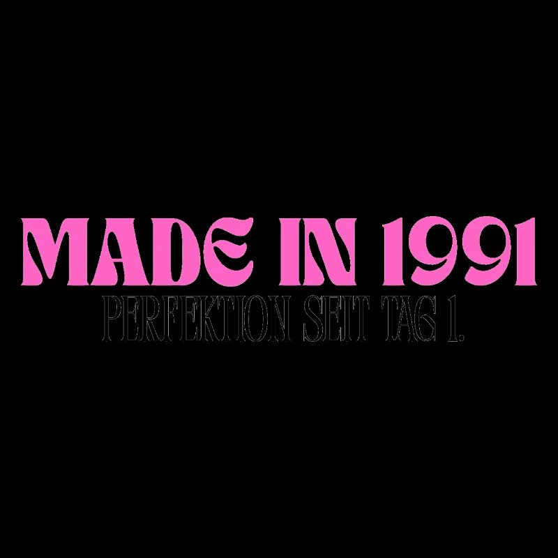 Made in 1991 - Perfection since day 1