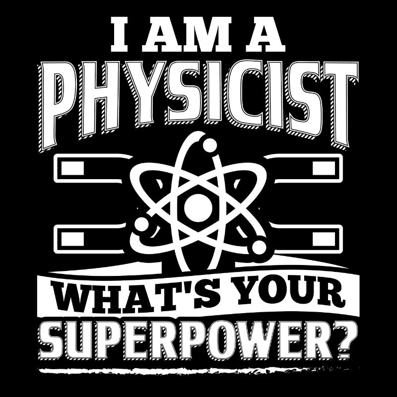 Funny Physics Physicist Shirt I Am A