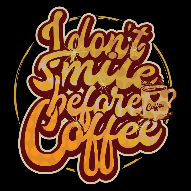 Je ne souris pas avant le premier café. Drôle