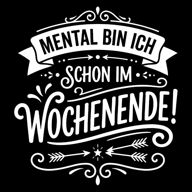 Mental schon im Wochenende Spruch Humor