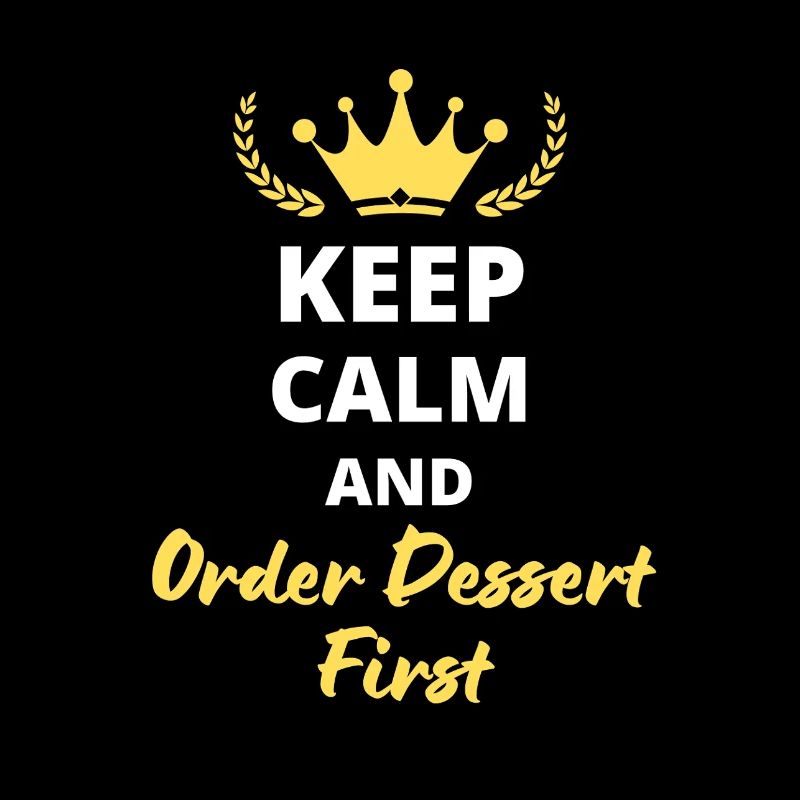 "Keep Calm and Order Dessert First" - Gourmand
