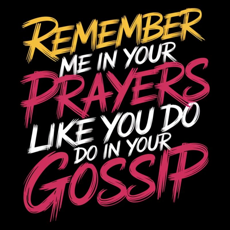 Remember Me In Your Prayers Like In Your Gossip 11