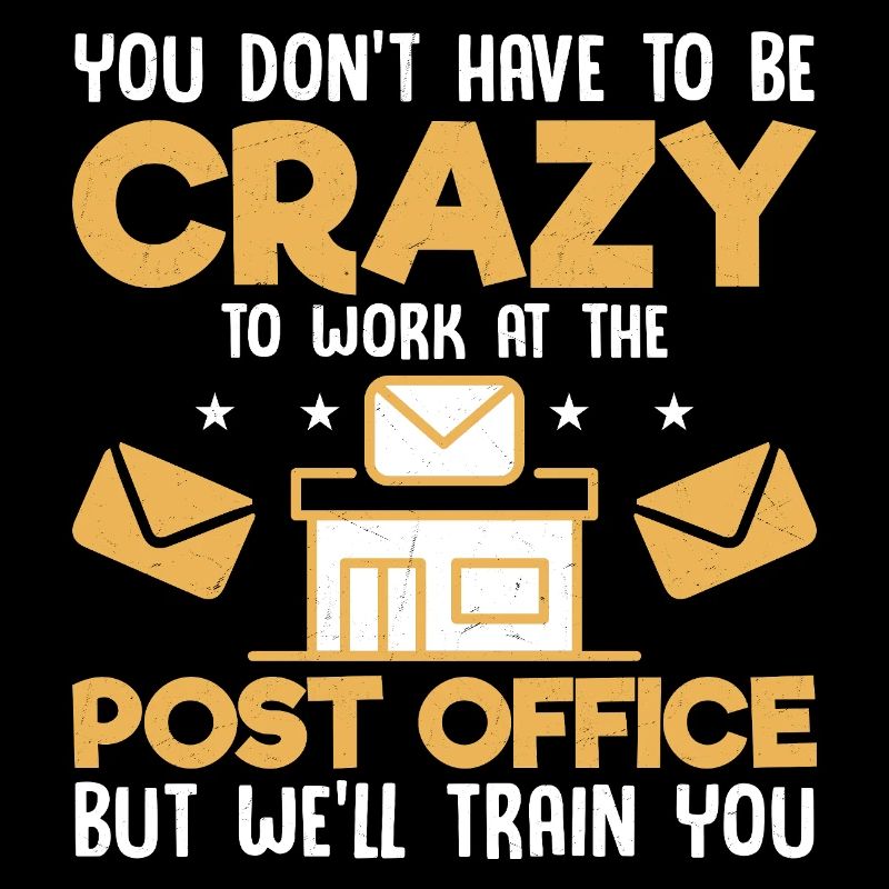 You Don't Have To Be Crazy Postal Worker Mailman