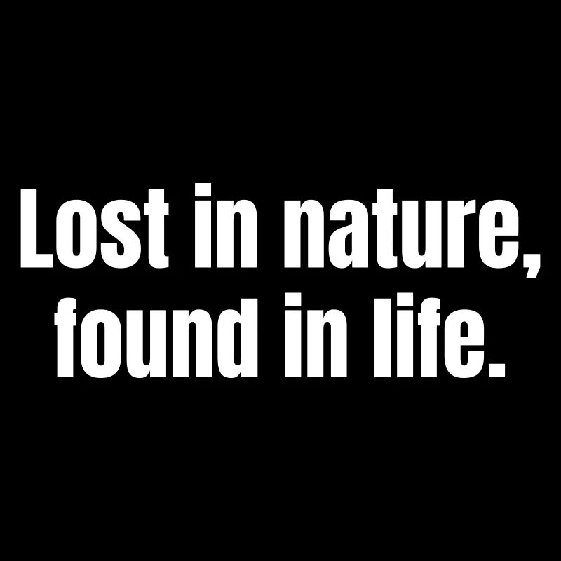 Perdu dans la nature, trouvé dans la vie.