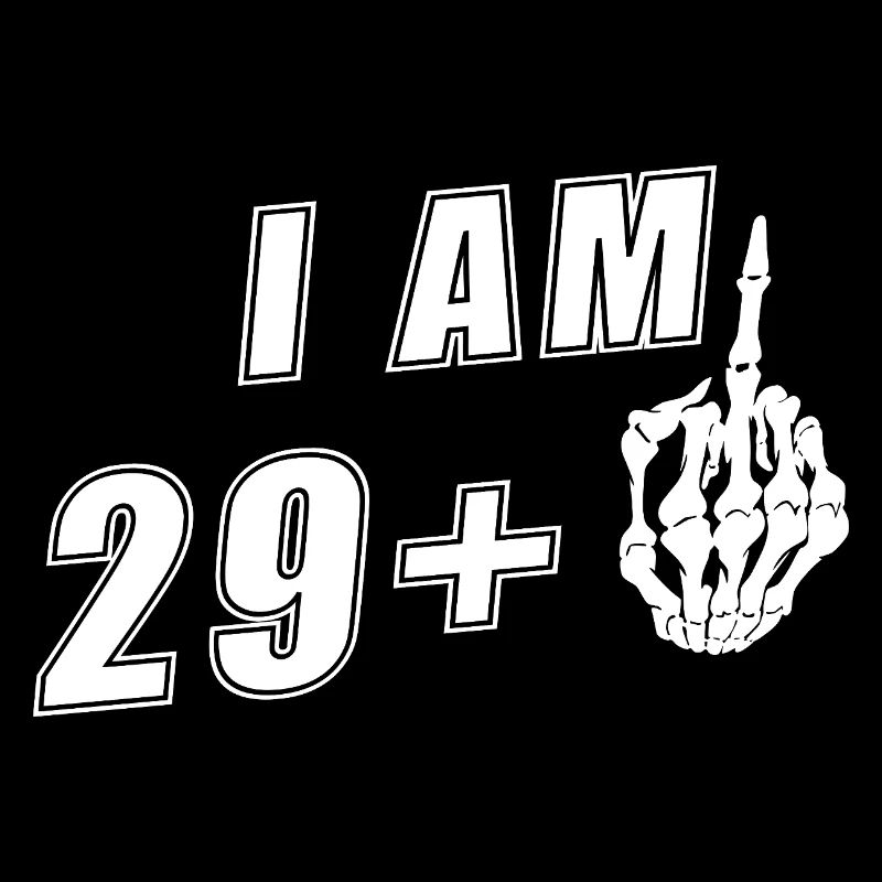 I am 29 plus middle finger funnier 30.