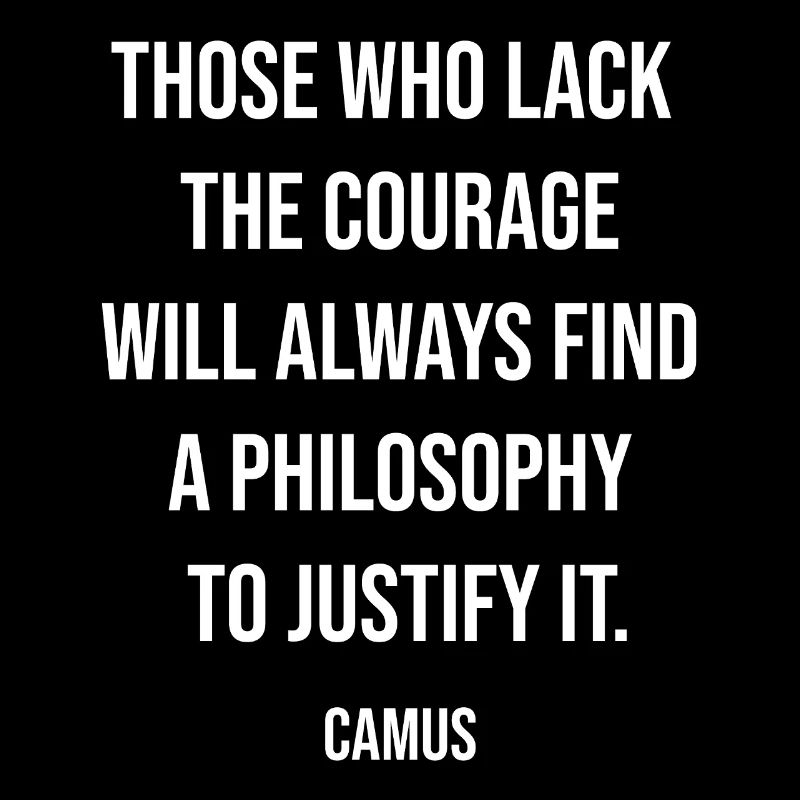 Le courage défie les excuses Citation de Camus