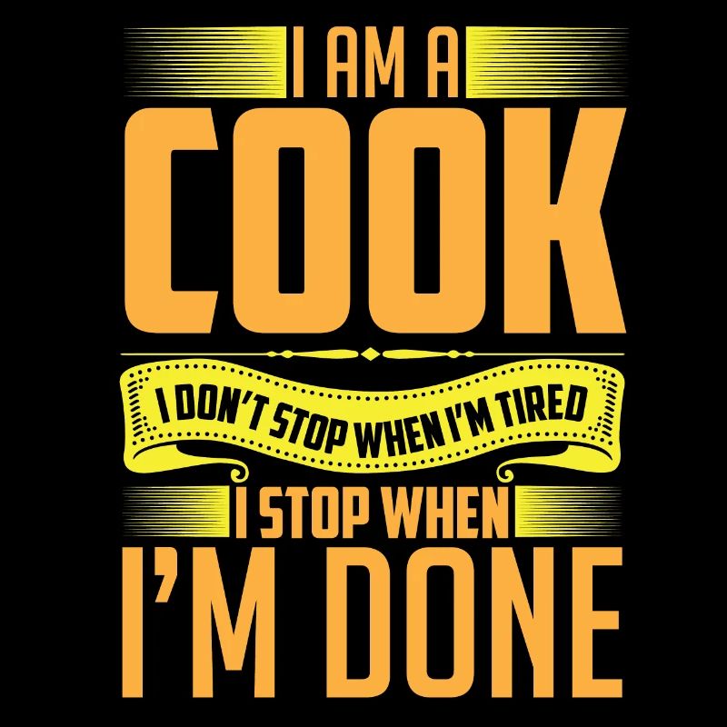I am a Cook I stop when I'm done!