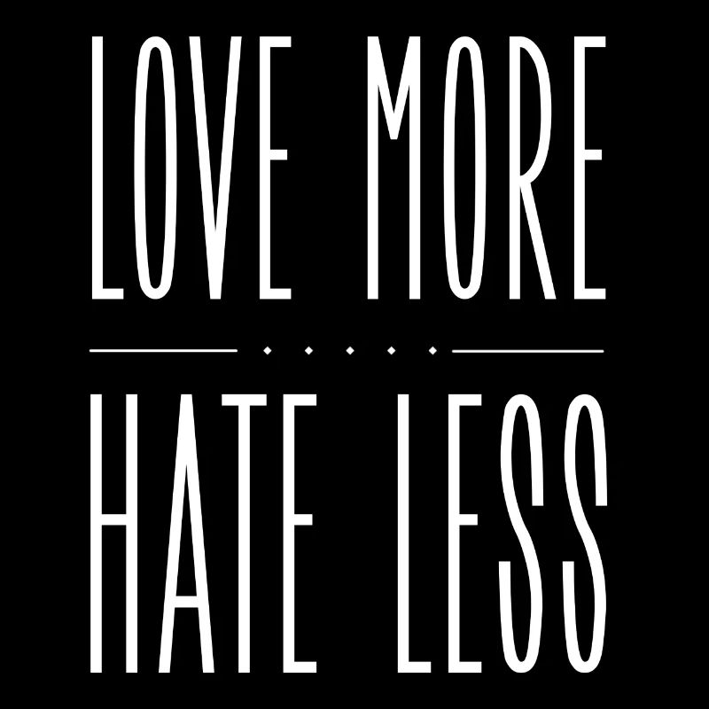 Love More Hate Less