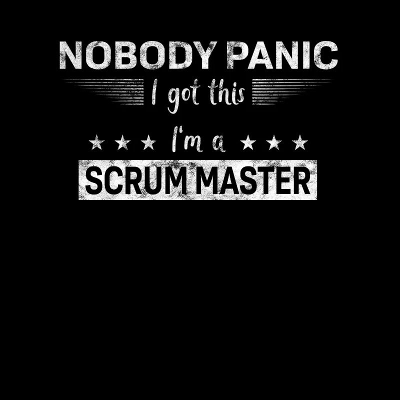 Nobody Panic - I got this - I'm a Scrum Master