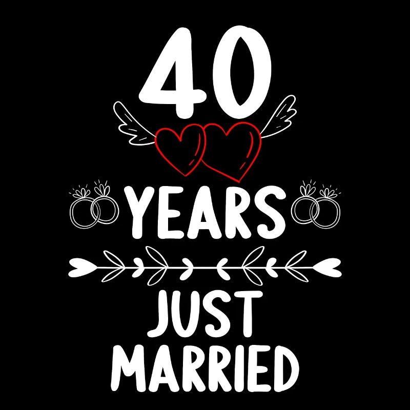 40 Years 40 Yaers just married 40th Wedding Anniversary