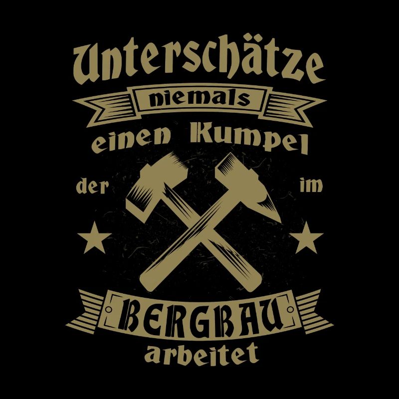 Bergbau Unterschätze niemals einen Kumpel der im