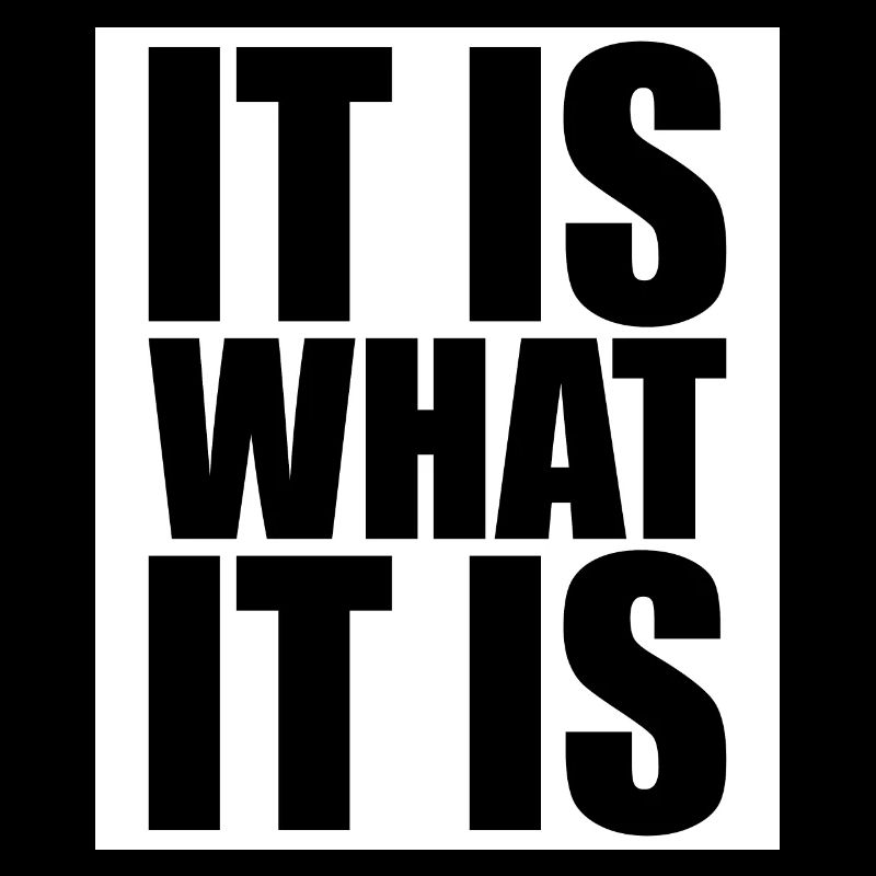 It Is What It Is