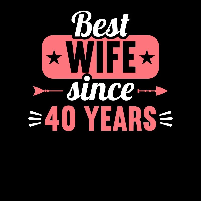 Best Wife Since 40 Years 40th Wedding day