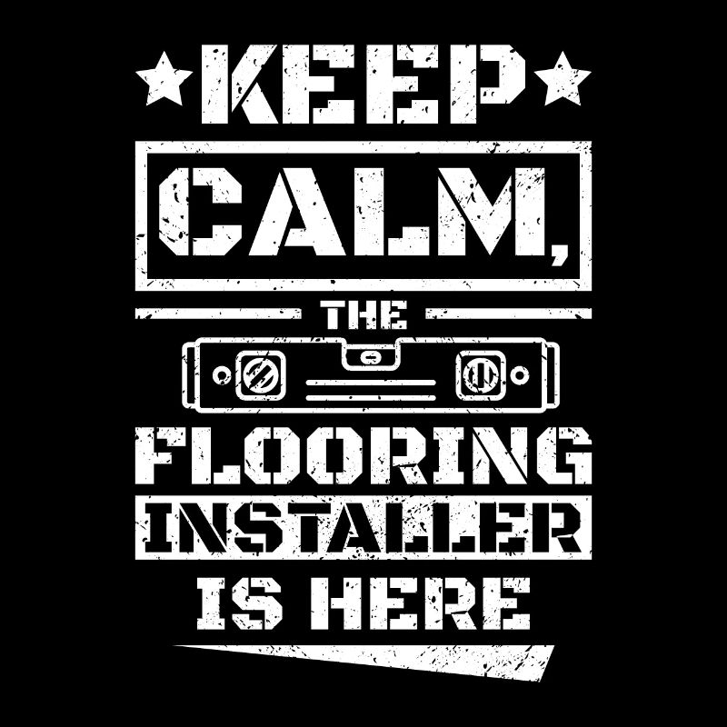 Keep calm the flooring installer is here