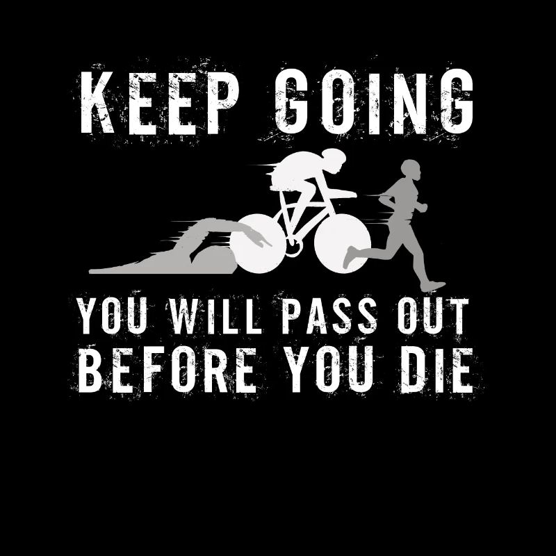 Keep Going You'll Pass Out Triathlon