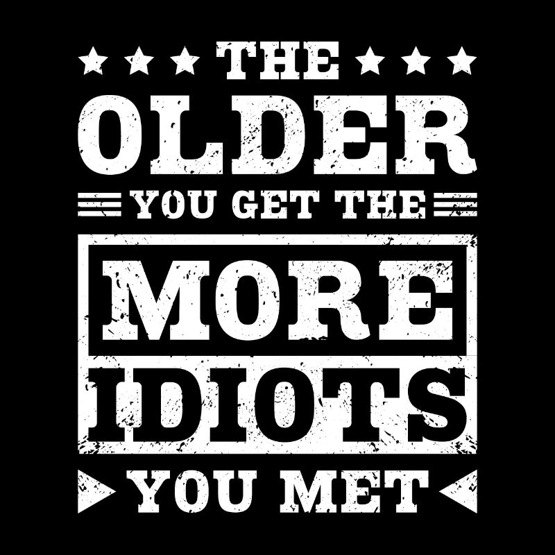 Plus vous vieillissez, plus vous rencontrez d’idiots