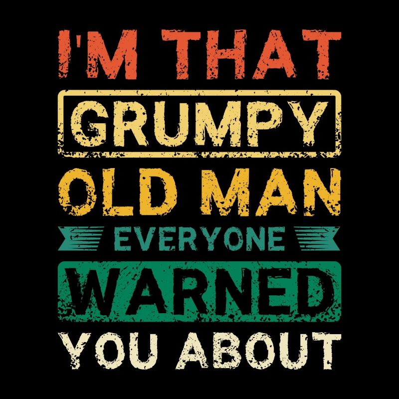 I'm that grumpy old man