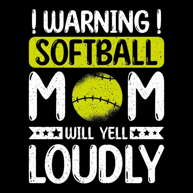 Warning softball mom will yell loudly