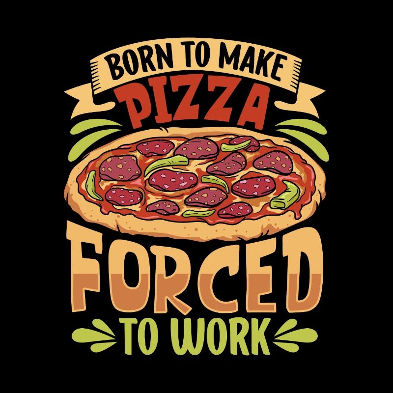 Born to bake pizza - pizza baker