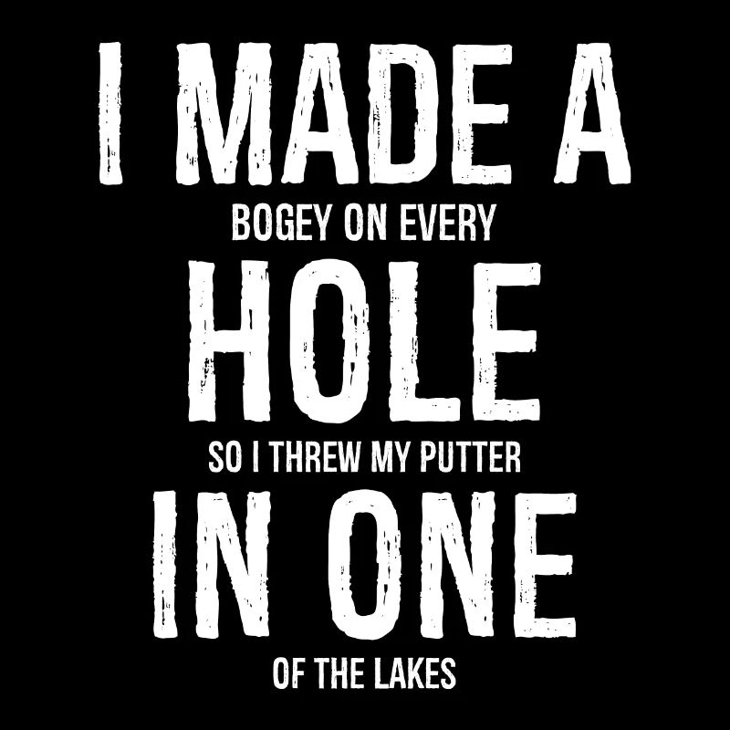 I Made A Hole In One Golf Shirt