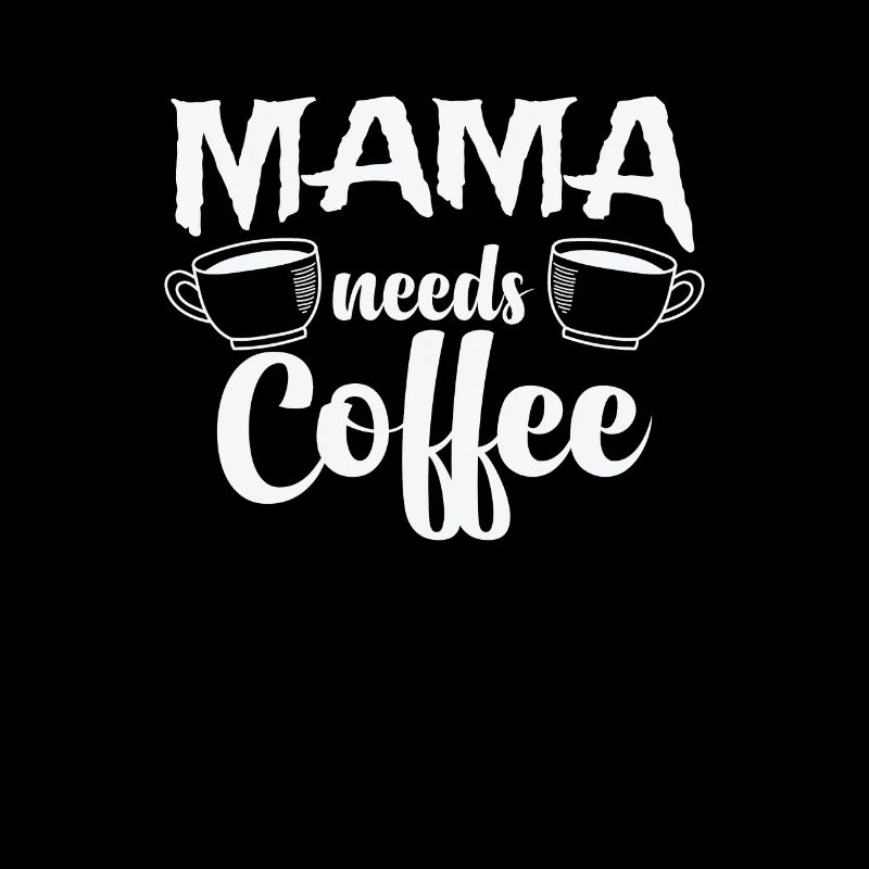 Mama needs Coffee Caffeine Cappuccino