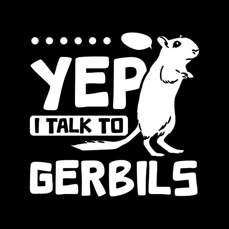 Yep I talk to gerbils