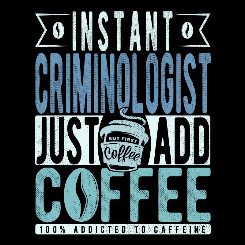 Instant Criminologist Just Add Coffee