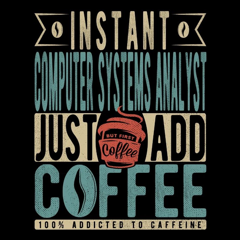 Instant Computer Systems Analyst Just Add Coffee