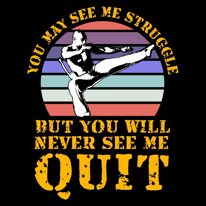 You may see me struggle but you never see me quit
