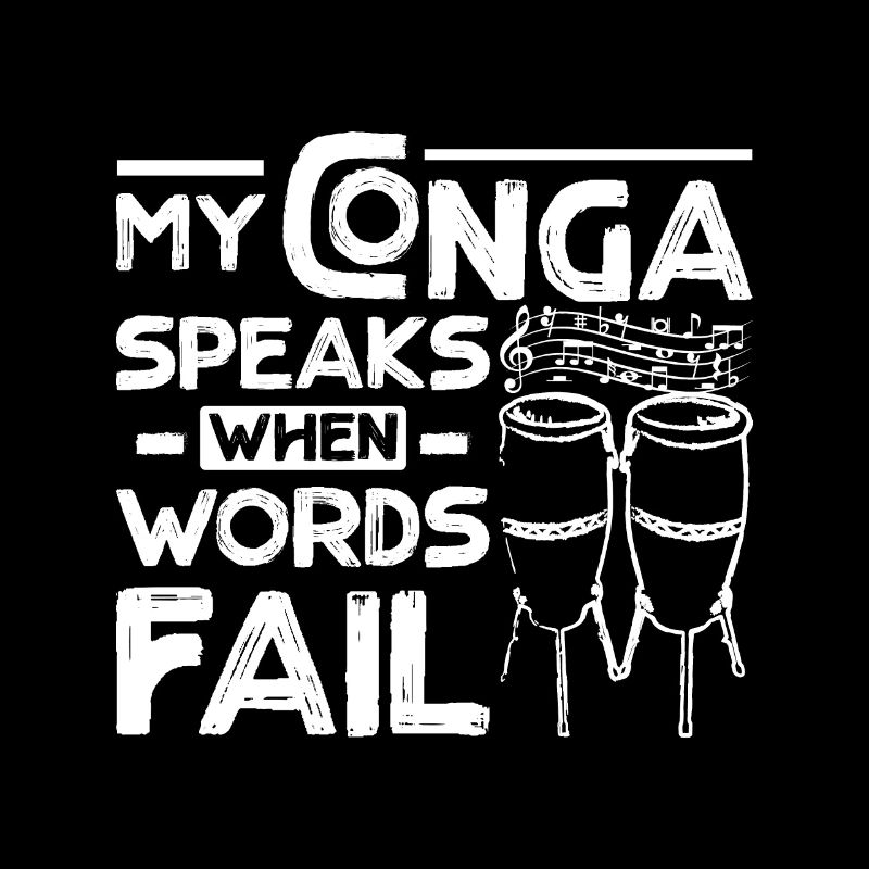 My Conga speaks when words fail