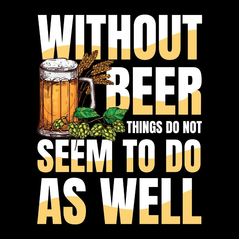 Without beer things do not seem to go as well