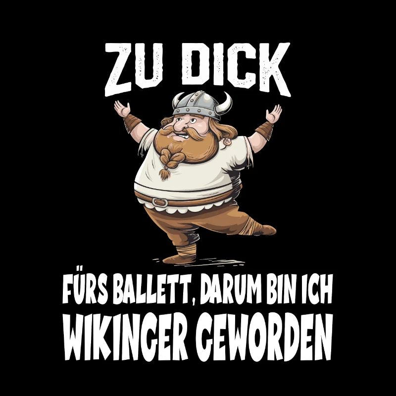 ZU DICK fürs Ballett Darum Bin Ich Wikinger