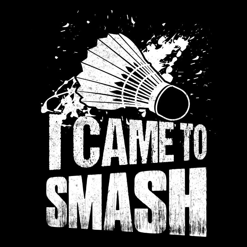 I Came To Smash Badminton Player