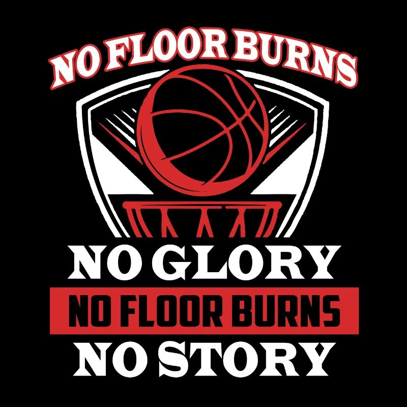 Basketball No Floor No Glory No Floor Burns