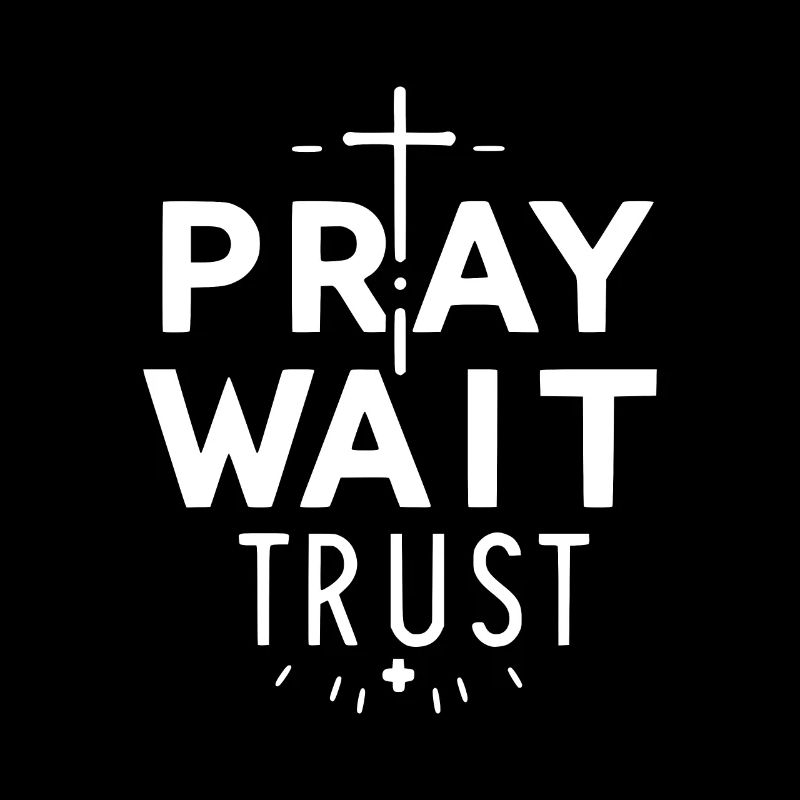 Pray Wait Trust